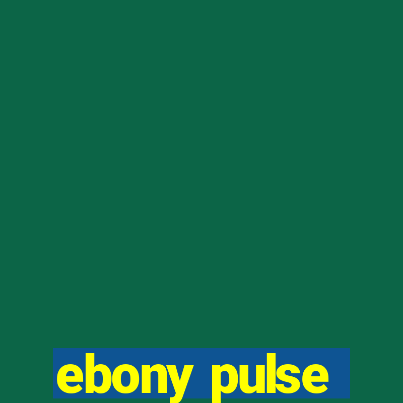 ebony pulse